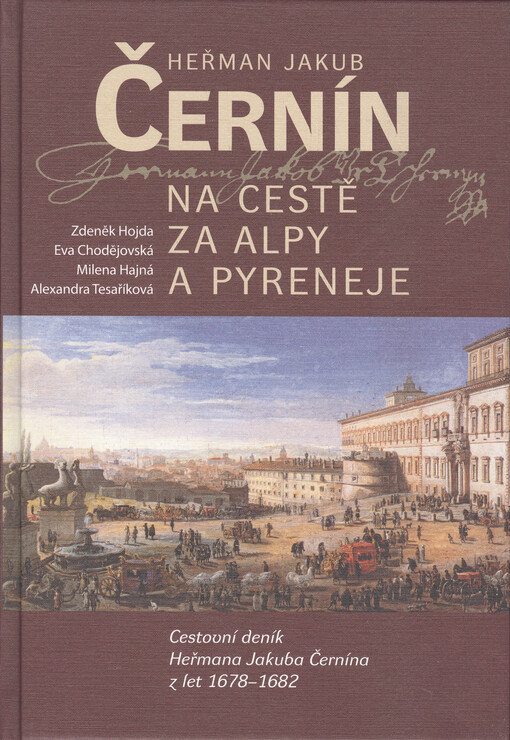 Heřman Jakub Černín na cestě za Alpy a Pyreneje.II.,Cestovní deník Heřmana Jakuba Černína z let 1678-1682, Vyd. 1.