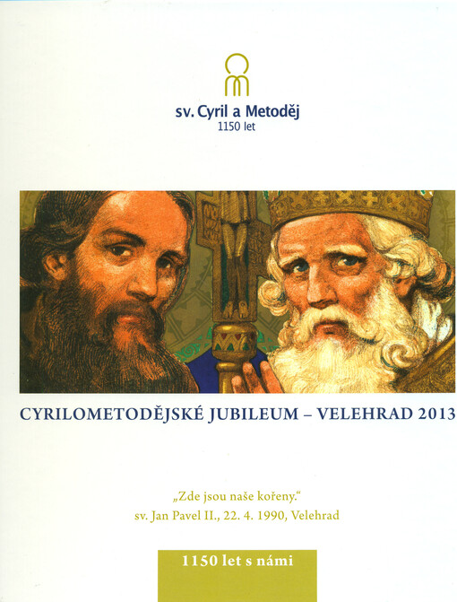 Cyrilometodějské jubileum - Velehrad 2013 :1150 let s námi