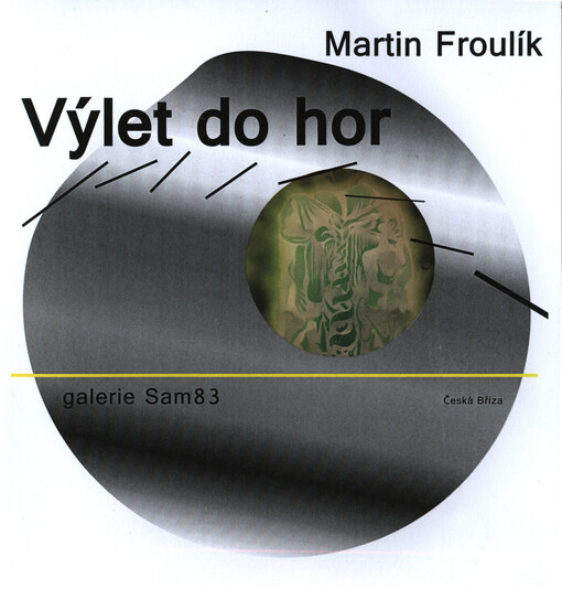 Martin Froulík :výlet do hor : Galerie Sam83, Česká Bříza : [výstava potrvá do 22. listopadu 2014