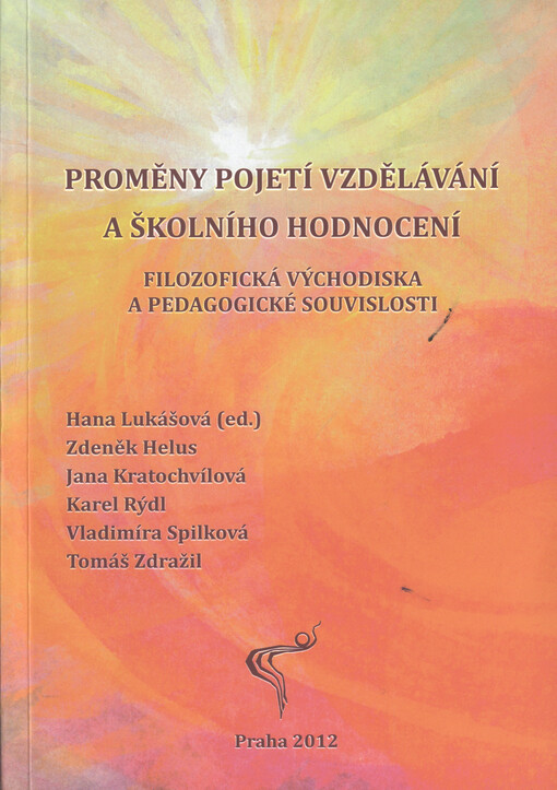 Proměny pojetí vzdělávání a školního hodnocení :filozofická východiska a pedagogické souvislosti