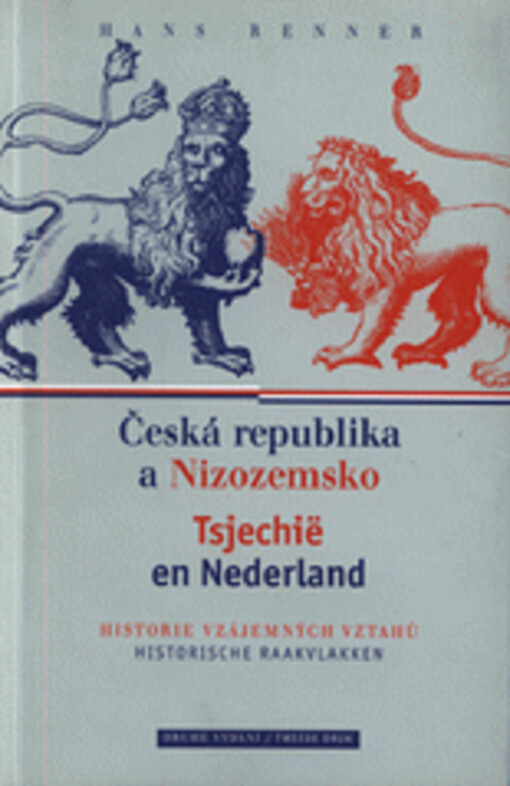 Česká republika a Nizozemsko : historie vzájemných vztahů = Tsjechië en Nederland : historische raakvlakken