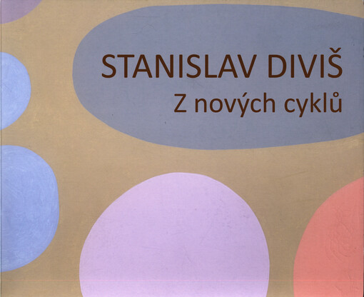 Stanislav Diviš :z nových cyklů : Galerie moderního umění v Roudnici nad Labem, 25.9.-16.11.2014
