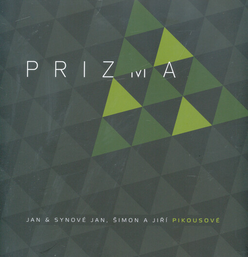PRIZMA :Jan & synové Jan, Šimon a Jiří Pikousové
