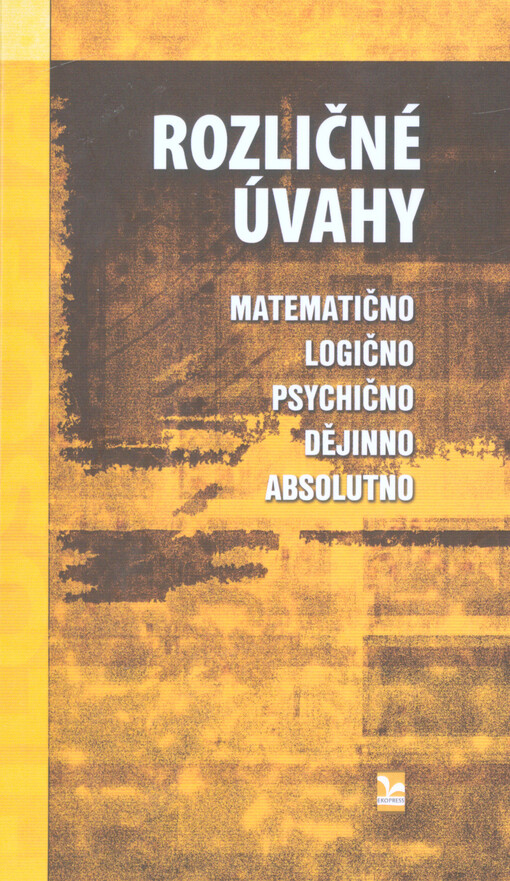 Rozličné úvahy, Matematično, logično, psychično, dějinno, absolutno