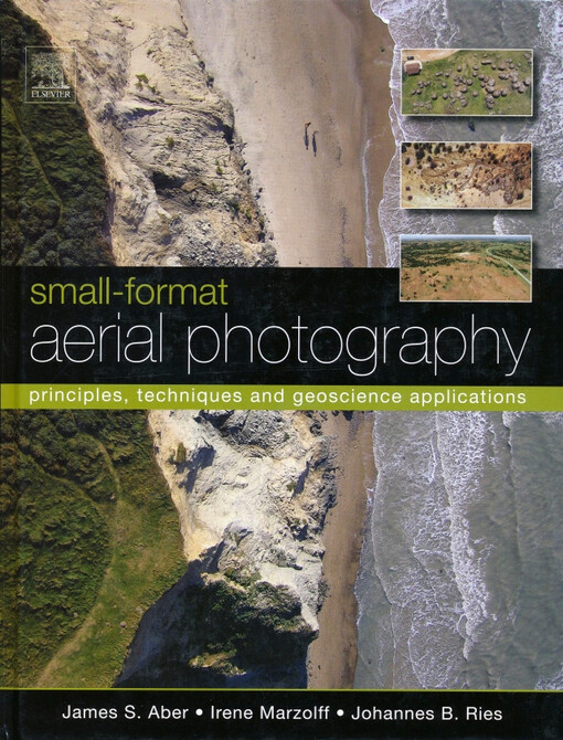 Small-format aerial photography :principles, techniques and geoscience applications