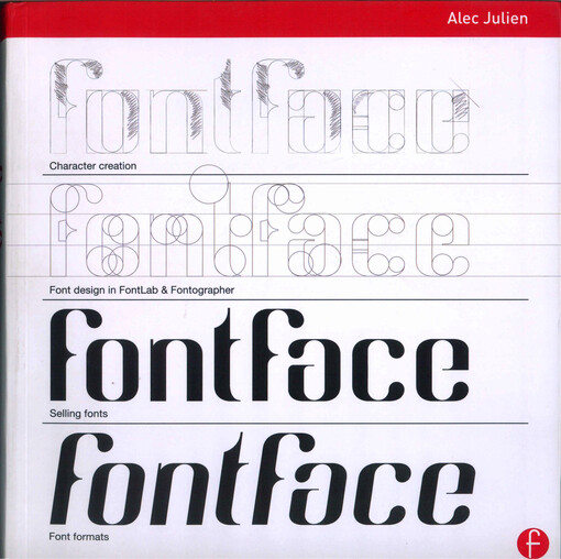 FontFace :the complete guide to creating, marketing, and selling digital fonts