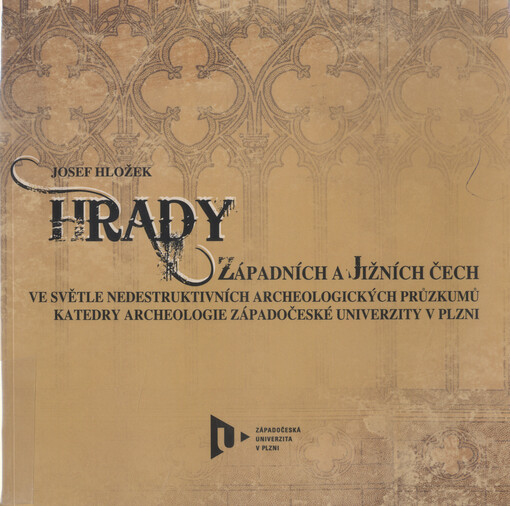 Hrady západních a jižních Čech ve světle nedestruktivních archeologických průzkumů katedry archeologie Západočeské univerzity v Plzni