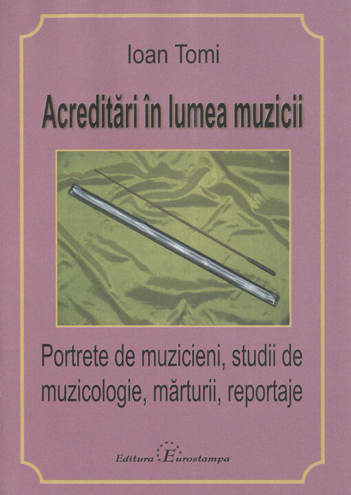 Acreditări în lumea muzicii : portrete de muzicieni, studii de muzicologie, mărturii, reportaje   