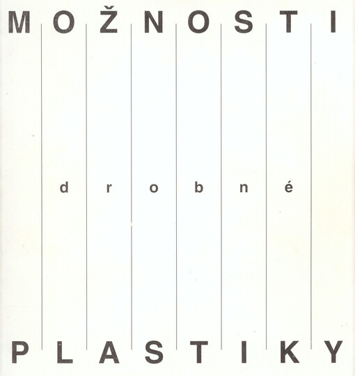 Možnosti drobné plastiky :z moravské tvorby 1988-1992 : Dům umění města Brna, Brno 2.7.-30.8.1992