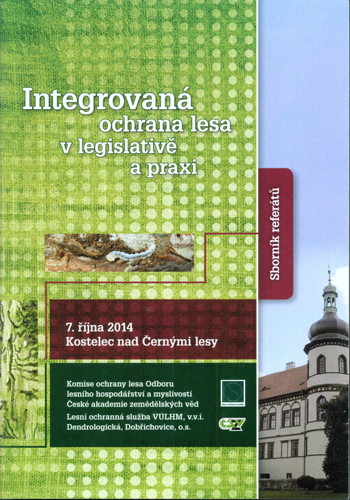 Vzdělávací program Integrovaná ochrana lesa v legislativě a praxi :sborník referátů : 7. října 2014, Kostelec nad Černými lesy
