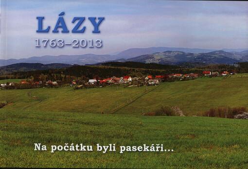 Lázy 1763-2013 :na počátku byli pasekáři--