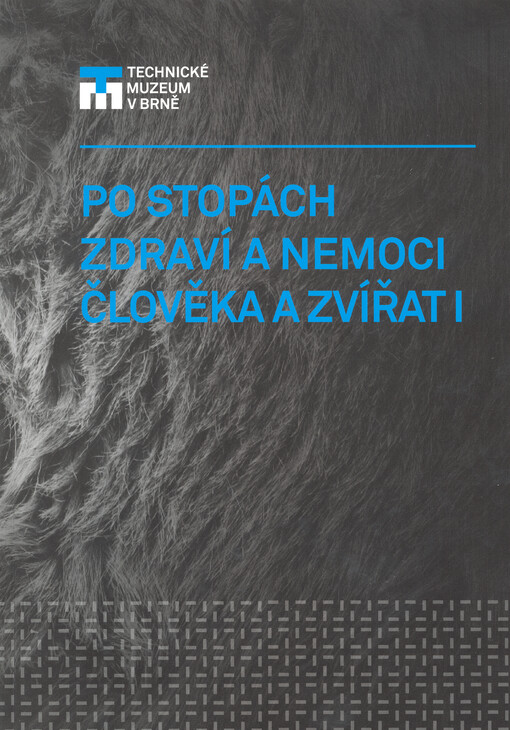 Po stopách zdraví a nemoci člověka a zvířat I :k historii a současnosti medicíny, farmacie a veterinárního lékařství : sborník z mezinárodního odborného semináře konaného 21.-22. června 2011 v Technickém muzeu v Brně