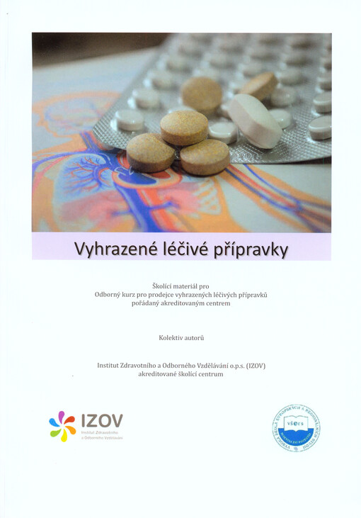 Vyhrazené léčivé přípravky :školící materiál pro Odborný kurz pro prodejce vyhrazených léčivých přípravků pořádaný akreditovaným centrem