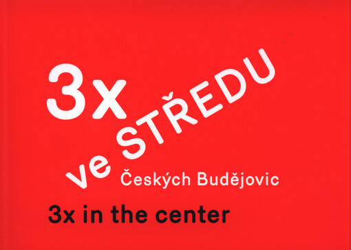 3x ve středu Českých Budějovic =3x in the center : [sborník ateliérových prací : bakalářské práce a semestrální projekty Ateliéru Jana Hendrycha a Jiřího Janďourka, zimní a letní semestr 2012-2013 a zimní semestr 2013-2014