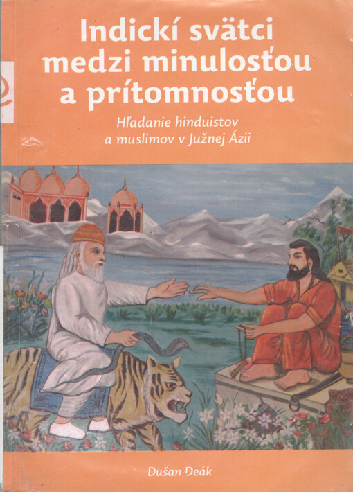 Indickí svätci medzi minulosťou a prítomnosťou : hľadanie hinduistov a muslimov v Južnej Ázii