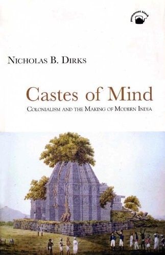 Castes of mind : colonialism and the making of modern India   