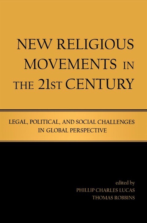 New religious movements in the twenty-first century : legal, political, and social challenges in global perspective   