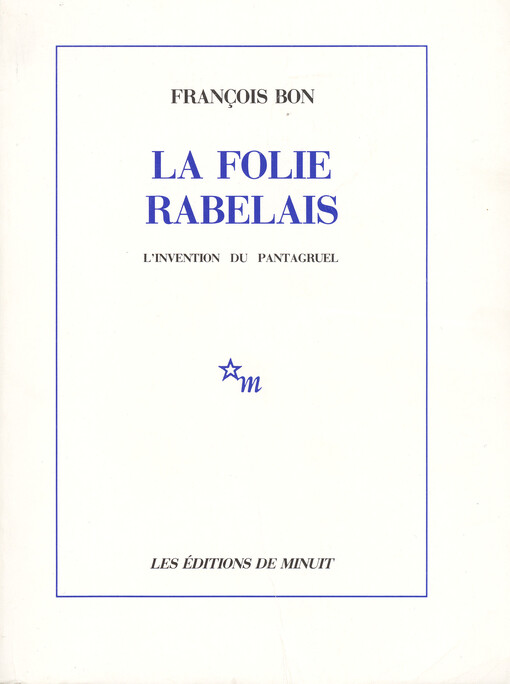 La folie Rabelais : l'invention du Pantagruel   