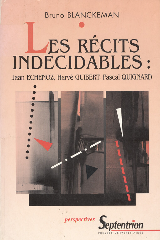 Les récits indécidables : Jean Echenoz, Hervé Guibert, Pascal Quignard   
