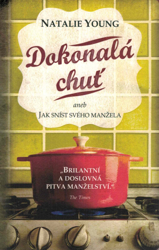 Dokonalá chuť, aneb, Jak sníst svého manžela :manželství, zrada a měsíc nejlahodnějších pokrmů