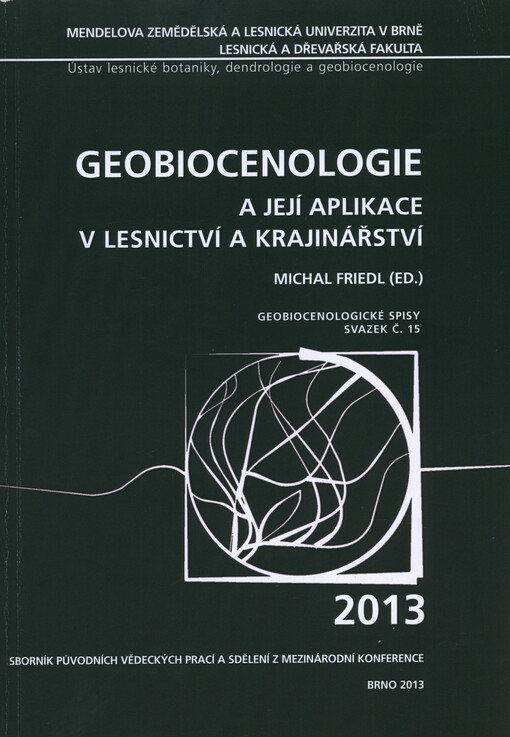 Geobiocenologie a její aplikace v lesnictví a krajinářství :sborník prací z mezinárodní konference konané 6.-7. prosince 2012 v Brně, Česká republika