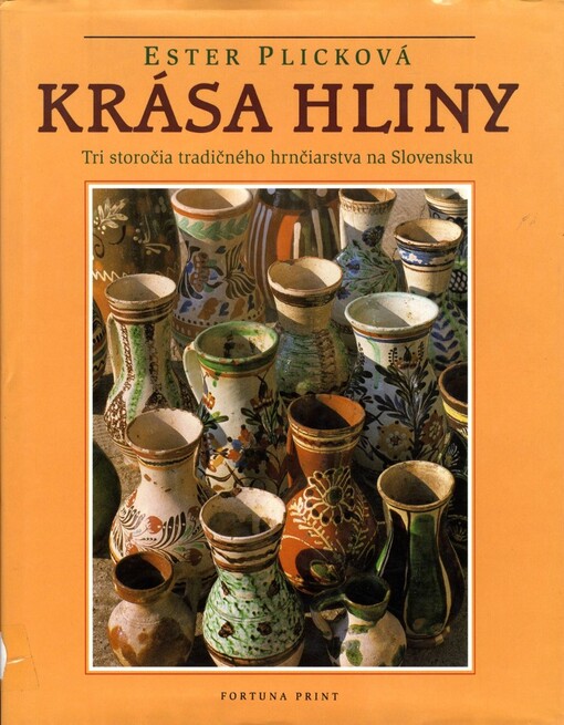 Krása hliny : tri storočia tradičného hrnčiarstva na Slovensku