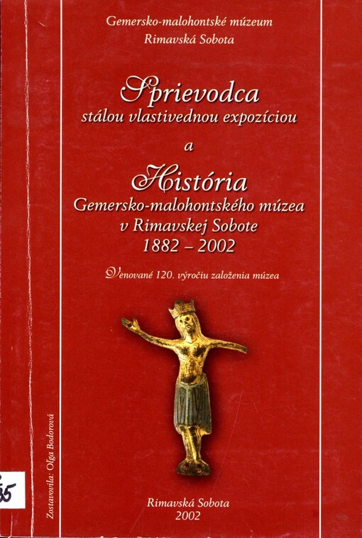 Sprievodca stálou vlastivednou expozíciou a História Gemersko-malohontského múzea v Rimavskej Sobote 1882-2002 : venované 120. výročiu založenia múzea