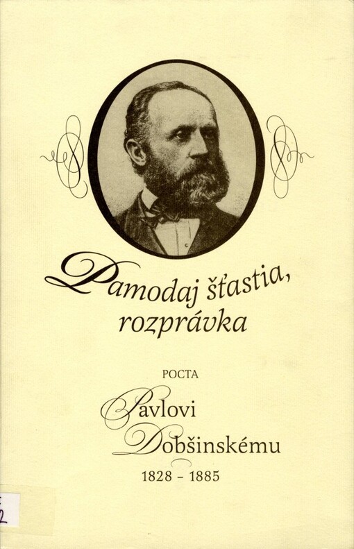 Pamodaj šťastia, rozprávka : pocta Pavlovi Dobšinskému, 1828-1885 : vychádza k 180. výročiu narodenia Pavla Dobšinského a k 150. výročiu vydania Slovenských povestí