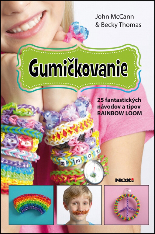 Gumičkovanie- 25 fantastických návodov a tipov RAINBOW LOOM