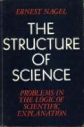 Structure of Science: Problems in the Logic of Scientific Explanation