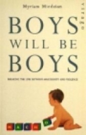 BOYS WILL BE BOYS: BREAKING THE LINK BETWEEN MASCULINITY AND VIOLENCE