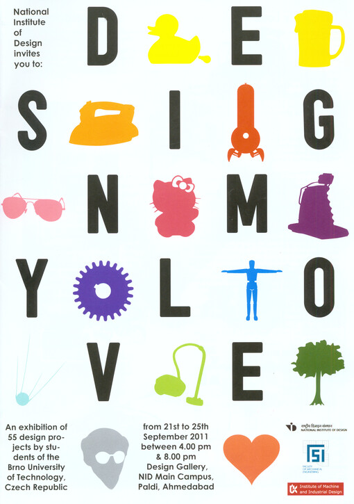Design My Love :an exhibition of 55 design projects by students of the Brno University of Technology, Czech Republic : from 21st to 25th September 2011 Design Gallery, NID Main Campus, Paldi Ahmedabad
