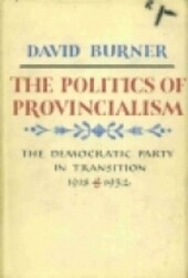 The politics of provincialism : the Democratic Party in transition, 1918-1932