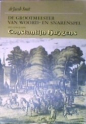 1596-1687 : de grootmeester van woord- en snarenspel : het leven van Constantijn Huygens.