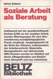Soziale Arbeit als Beratung: Ansatze u. Methoden fur e. nicht-stigmatisierende Praxis (Beltz-Bibliothek ; 74) (German Edition)