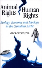 Animal Rights, Human Rights: Ecology, Economy, and Ideology in the Canadian Arctic