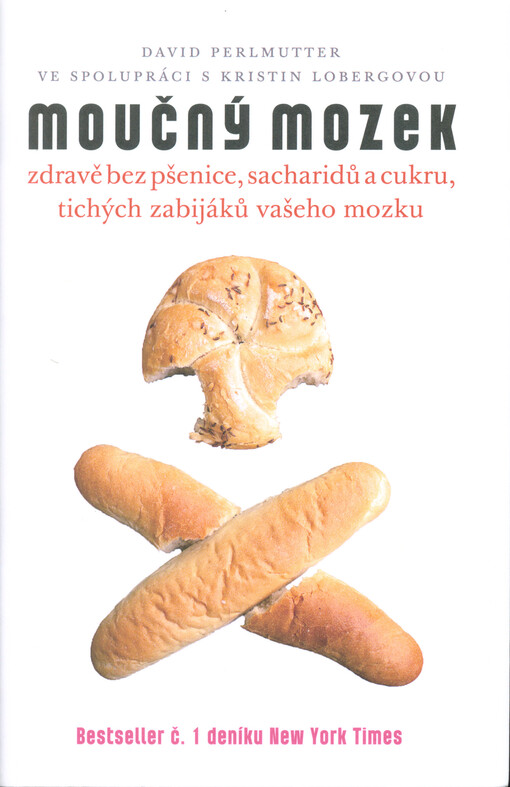 Moučný mozek :zdravě bez pšenice, sacharidů a cukru, tichých zabijáků vašeho mozku