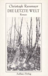 Die letzte Welt : Roman : mit einem Ovidischen Repertoire /