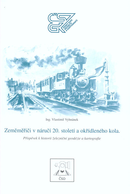 Zeměměřiči v náručí 20. století a okřídleného kola :příspěvek k historii železniční geodézie a kartografie