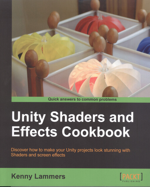 Unity shaders and effects cookbook :discover how to make your unity projects look stunning with shaders and screen effects
