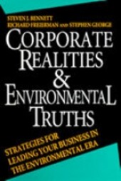 Corporate realities and environmental truths : strategies for leading your business in the environmental era