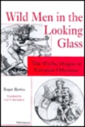 Wild Men in the Looking-Glass: The Mythic Origins of European Otherness