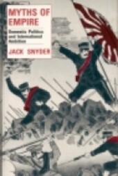 Myths of Empire: Domestic Politics and International Ambition (Cornell Studies in Security Affairs)