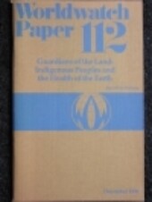 Guardians of the Land: Indigenous Peoples and the Health of the Earth/December 1992 (Worldwatch Paper)