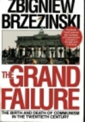 The Grand Failure
 The Birth and Death of Communism in the Twentieth Century / Zbigniew Brzezinski