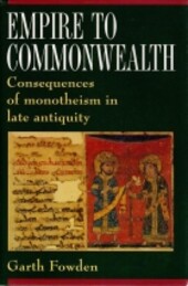 Empire to commonwealth : consequences of monotheism in late antiquity