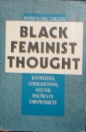 Black feminist thought : knowledge, consciousness, and the politics of empowerment