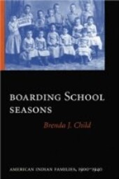 Boarding school seasons : American Indian families, 1900-1940