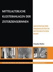 Mittelalterliche Klosteranlagen der Zisterzienserinnen :Architektur der Frauenklöster im mitteldeutschen Raum