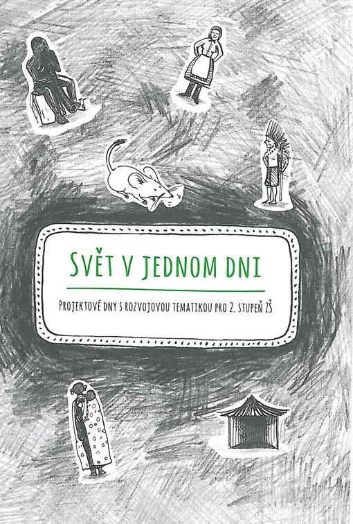 Svět v jednom dni :projektové dny s rozvojovou tematikou pro 2. stupeň ZŠ